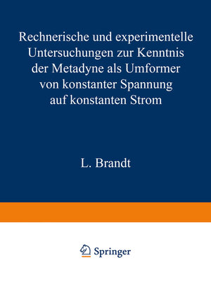 cover image of Rechnerische und experimentelle Untersuchungen zur Kenntnis der Metadyne als Umformer von konstanter Spannung auf konstanten Strom
